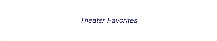 Theater Favorites